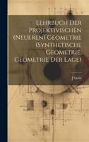 Lehrbuch Der Projektivischen (Neueren) Geometrie (Synthetische Geometrie, Geometrie Der Lage)