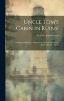 Uncle Tom's Cabin in Ruins!