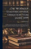 Die Wormser Stadtrechtsreformation Vom Jahre 1499