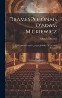 Drames Polonais D'Adam Mickiewicz