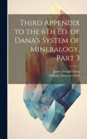 Third Appendix to the 6Th Ed. Of Dana's System of Mineralogy, Part 3