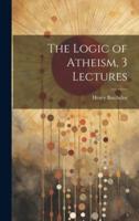 The Logic of Atheism, 3 Lectures