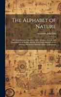 The Alphabet of Nature; Or, Contributions Towards a More Accurate Analysis and Symbolization of Spoken Sounds; With Some Account of the Principal Phonetical Alphabets Hitherto Proposed