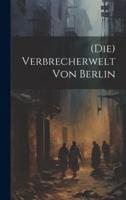 (Die) Verbrecherwelt Von Berlin