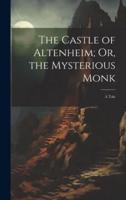 The Castle of Altenheim; Or, the Mysterious Monk