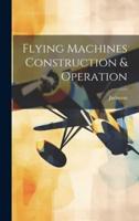 Flying Machines Construction & Operation