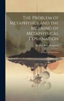 The Problem of Metaphysics and the Meaning of Metaphysical Explanation
