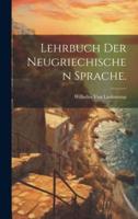 Lehrbuch Der Neugriechischen Sprache.