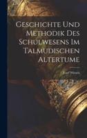 Geschichte Und Methodik Des Schulwesens Im Talmudischen Altertume