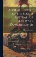 Annual Report of the South Australian Railways Commissioner