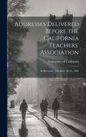 Addresses Delivered Before the California Teachers' Association