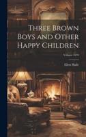 Three Brown Boys and Other Happy Children; Volume 1879