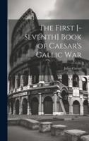 The First [-Seventh] Book of Caesar's Gallic War