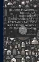 OEuvres Posthumes Religieuses, Historiques, Philosophiques Et Littéraires. Notions Sur La Russie. Mission Du Kamtchatka