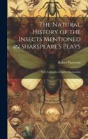 The Natural History of the Insects Mentioned in Shakspeare's Plays