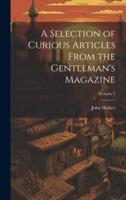 A Selection of Curious Articles From the Gentleman's Magazine; Volume 2