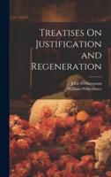 Treatises On Justification and Regeneration