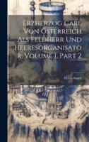 Erzherzog Carl Von Österreich Als Feldherr Und Heeresorganisator, Volume 1, Part 2