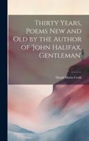 Thirty Years, Poems New and Old by the Author of 'John Halifax, Gentleman'