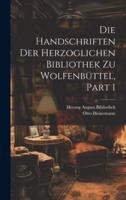 Die Handschriften Der Herzoglichen Bibliothek Zu Wolfenbüttel, Part 1