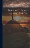 Epiphany, Lent, and Easter