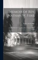 Memoir of Rev. Nathan W. Fiske ...