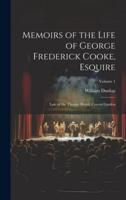 Memoirs of the Life of George Frederick Cooke, Esquire