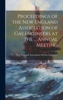 Proceedings of the New England Association of Gas Engineers at the ... Annual Meeting