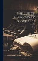 The Life of Mungo Park [Signed H.B.]