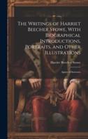 The Writings of Harriet Beecher Stowe, With Biographical Introductions, Portraits, and Other Illustrations