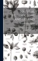 Natural History, Lore and Legend