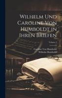 Wilhelm Und Caroline Von Humboldt in Ihren Briefen; Volume 2