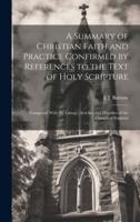A Summary of Christian Faith and Practice Confirmed by References to the Text of Holy Scripture