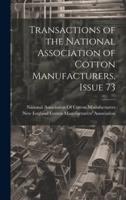 Transactions of the National Association of Cotton Manufacturers, Issue 73