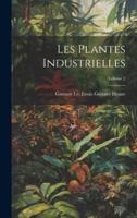 Les Plantes Industrielles; Volume 2