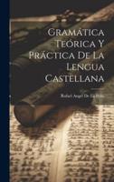 Gramática Teórica Y Práctica De La Lengua Castellana