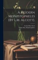 A Modern Mephistopheles [By L.M. Alcott].