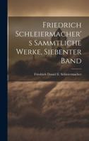 Friedrich Schleiermacher's Sammtliche Werke, Siebenter Band