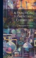 A Practical Elementary Chemistry