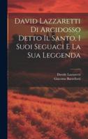 David Lazzaretti Di Arcidosso Detto Il Santo, I Suoi Seguaci E La Sua Leggenda