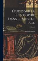 Études Sur La Philosophie Dans Le Moyen-Âge; Volume 3