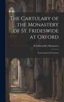 The Cartulary of the Monastery of St. Frideswide at Oxford