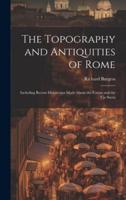 The Topography and Antiquities of Rome