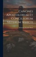 Canones Apostolorum Et Conciliorum Veterum Selecti