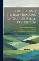 The Life and Literary Remains of Charles Reece Pemberton