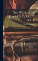 The Works of Edward Everett Hale