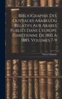 Bibliographie Des Ouvrages Arabes Ou Relatifs Aux Arabes Publiés Dans L'europe Chrétienne De 1810 À 1885, Volumes 7-9