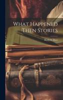 What Happened Then Stories