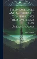 Telephone Lines and Methods of Constructing Them Overhead and Underground