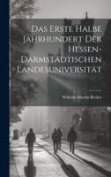 Das Erste Halbe Jahrhundert Der Hessen-Darmstädtischen Landesuniversität